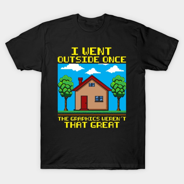 Went Outside Once The Graphics Weren't That Great T-Shirt by theperfectpresents